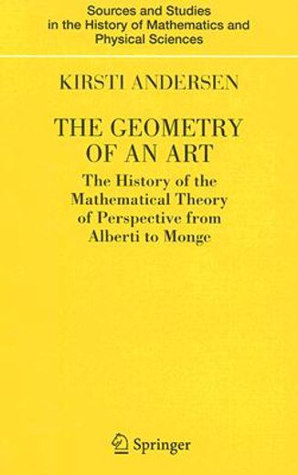 the geometry of an art,the history of the mathematical theory of perspective from alberti to monge