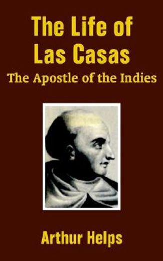 the life of las casas: the apostle of the indies