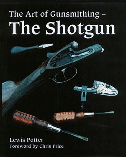 The Art of Gunsmithing: The Shotgun (en Inglés)