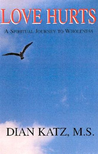 love hurts,a spiritual journey to wholeness (en Inglés)