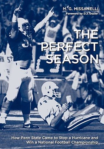 the perfect season,how penn state came to stop a hurricane and win a national football championship.