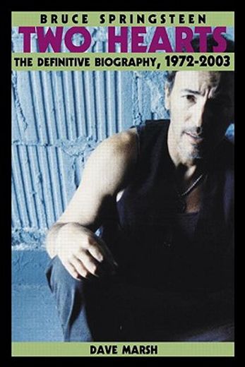 bruce springsteen,two hearts : the definitive biography, 1972-2003
