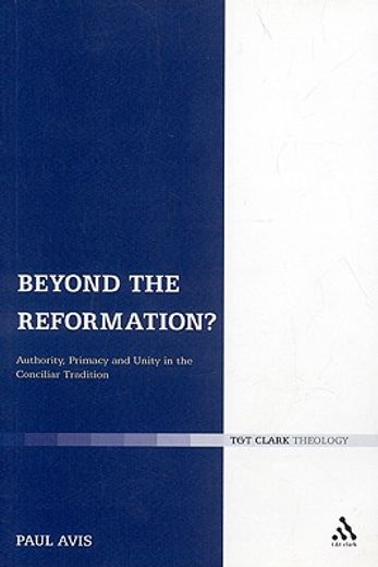 beyond the reformation?,authority, primacy and unity in the conciliar tradition