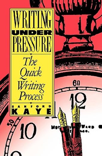 writing under pressure,the quick writing process (en Inglés)