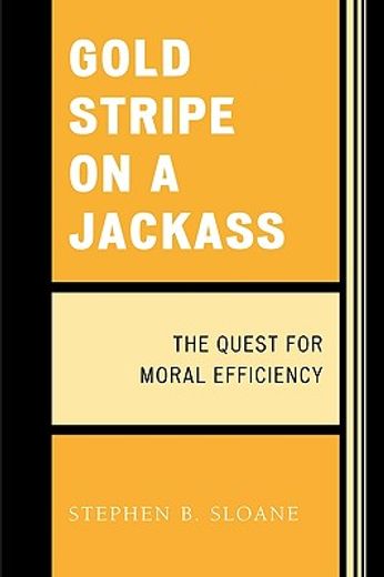 gold stripe on a jackass,the quest for moral efficiency
