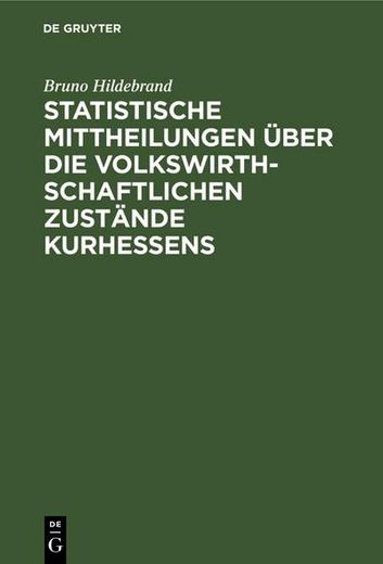 Statistische Mittheilungen Über die Volkswirthschaftlichen Zustände Kurhessens: Nach Amtlichen Quellen (en Alemán)