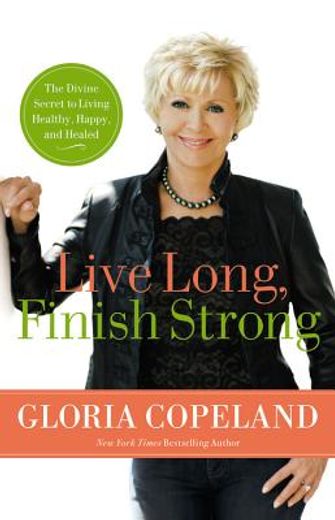 live long, finish strong,the divine secret to living healthy, happy, and healed (en Inglés)