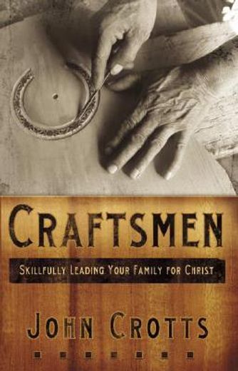 craftsmen: skilfully leading your family for christ (in English)
