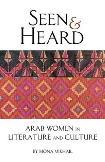 seen and heard,a century of arab women in literature and culture