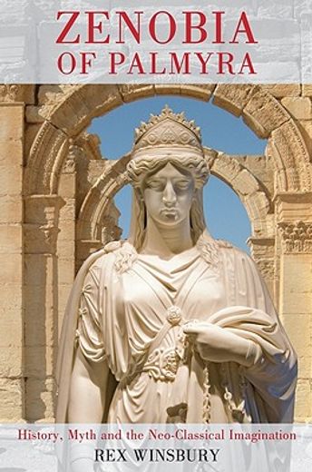 zenobia of palmyra,history, myth and the neo-classical imagination