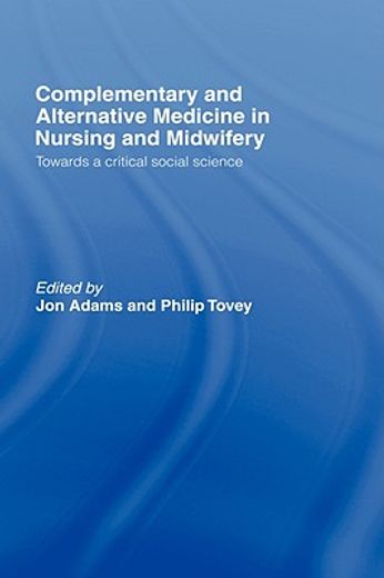 complementary and alternative medicine in nursing and midwifery,towards a critical social science