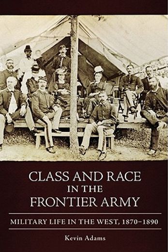class and race in the frontier army,military life in the west, 1870-0890