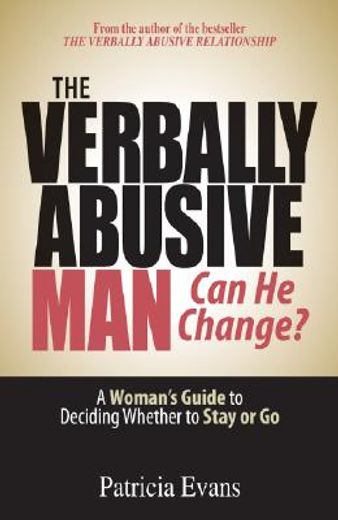 the verbally abusive man, can he change?,a woman´ guide to deciding whether to stay or go