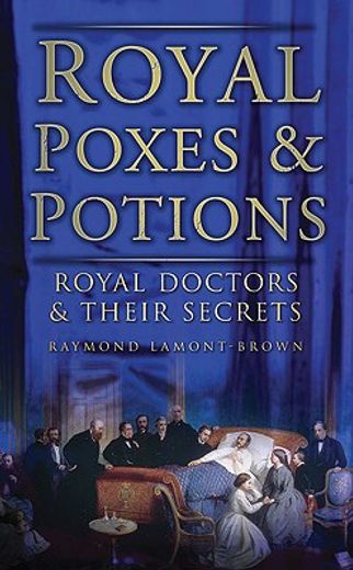 royal poxes & potions,royal doctors and their secrets