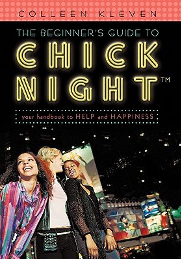 the beginner`s guide to chick night,your handbook to help and happiness