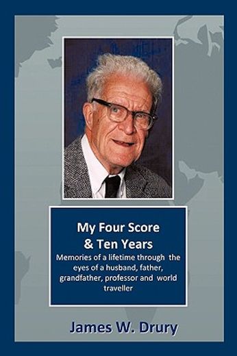 my four score and ten years,memories through the eyes of a husband, father, grandfather, professor, and world traveler…