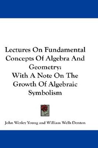 lectures on fundamental concepts of algebra and geometry,with a note on the growth of algebraic symbolism