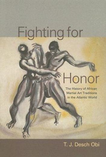 fighting for honor,the history of african martial arts in the atlantic world