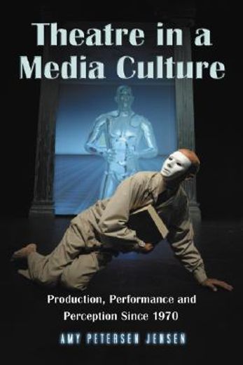 the theatre in a media culture,production, performance and perception since 1970