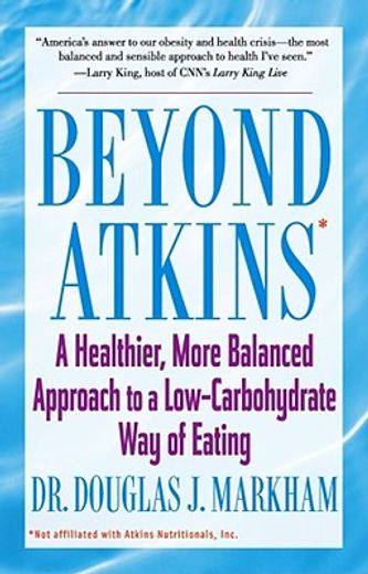 beyond atkins,a healthier, more balanced approach to a low-carbohydrate way of eating : featuring total health men (en Inglés)
