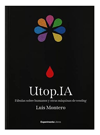 UtopIA. Fábulas sobre humanos y otras máquinas de vending (in Spanish)