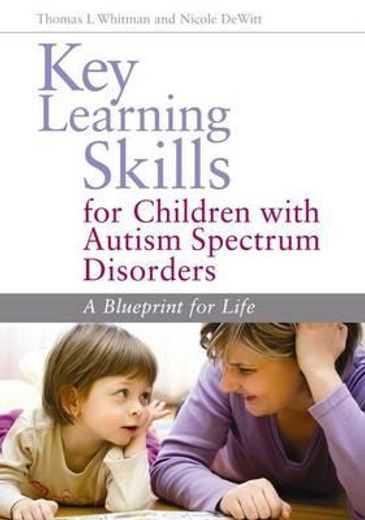 Key Learning Skills for Children with Autism Spectrum Disorders: A Blueprint for Life (en Inglés)