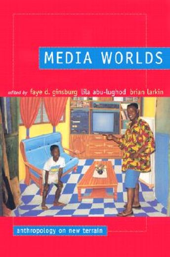 Media Worlds: Anthropology on New Terrain (en Inglés)
