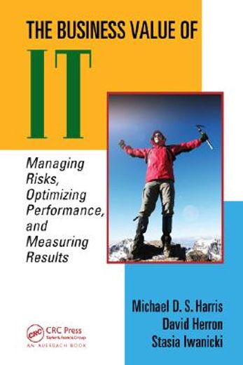 the business value of it,managing risks, optimizing performance and measuring results