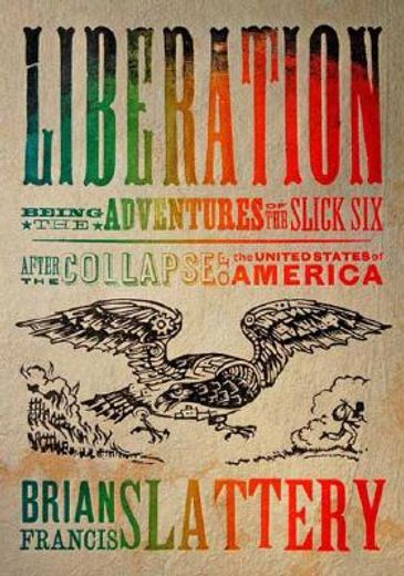 liberation,being the adventures of the slick six after the collapse of the united states of america
