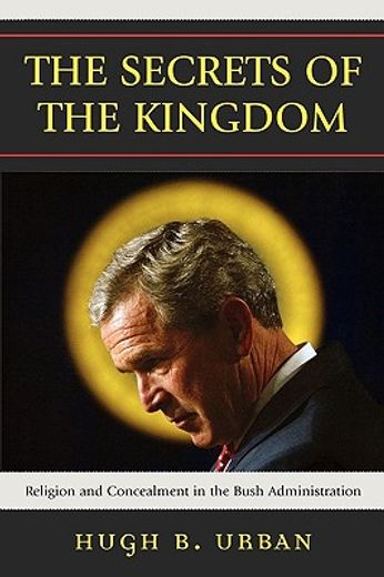 the secrets of the kingdom,religion and concealment in the bush administration