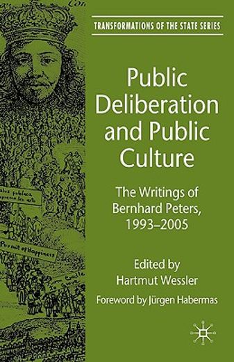 public deliberation and public culture,the writings of bernhard peters, 1993-2005