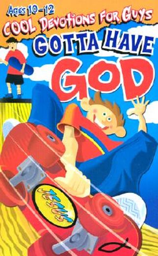 gotta have god cool devotions for guys ages 10-12