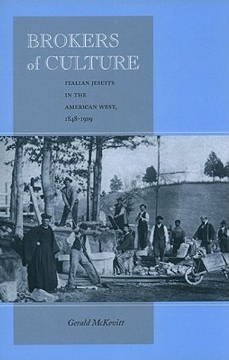 brokers of culture,italian jesuits in the american west, 1848-1919
