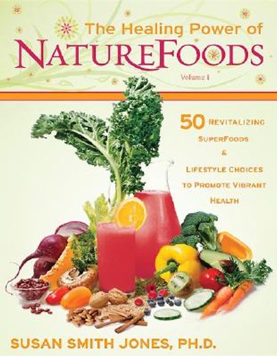 the healing power of naturefoods,50 revitalizing superfoods & lifestyle choices that promote vibrant health (en Inglés)