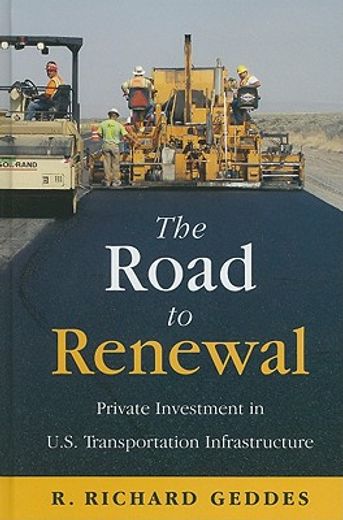 the road to renewal,private investment in the u.s. transportation infrastruture