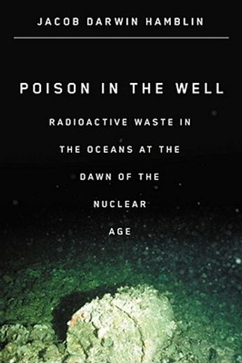poison in the well,radioactive waste in the oceans at the dawn of the nuclear age