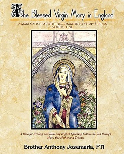 the blessed virgin mary in england vol. 1: a mary-catechism with pilgrimage to her holy shrines