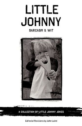 little johnny sarcasm and wit: a collection of little johnny jokes (en Inglés)