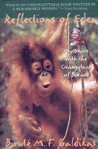reflections of eden: my years with the orangutans of borneo (en Inglés)