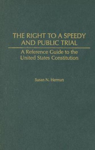 the right to a speedy and public trial,a reference guide to the united states constitution