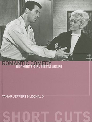 Romantic Comedy: Boy Meets Girl Meets Genre (Short Cuts) (in English)