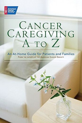 Cancer Caregiving A-to-Z: An At-Home Guide for Patients and Families (en Inglés)