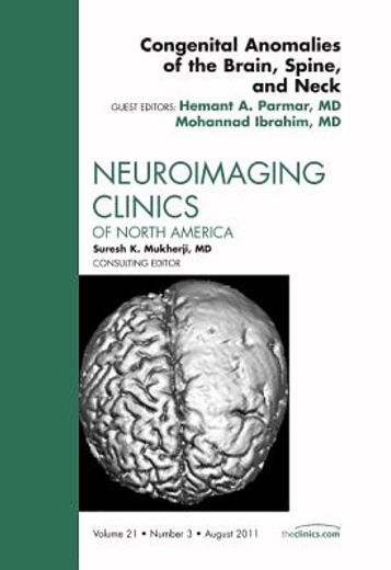 Congenital Anomalies of the Brain, Spine, and Neck, an Issue of Neuroimaging Clinics: Volume 21-3 (en Inglés)