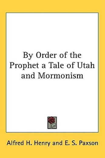 by order of the prophet a tale of utah and mormonism