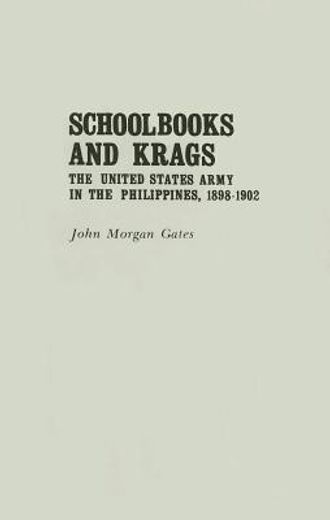 schoolbooks and krags; the united states army in the philippines, 1898-1902.,the united states army in the philippines, 1898-1902
