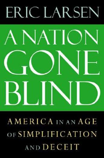 a nation gone blind,america in an age of simplification and deceit