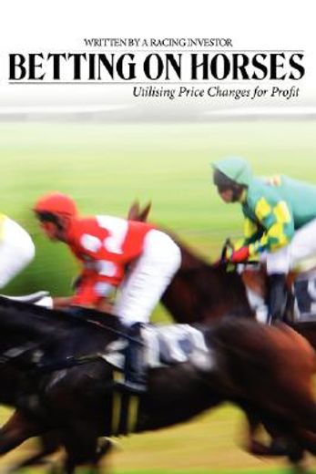 betting on horses - utilising price changes for profit (en Inglés)