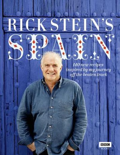 Rick Stein's Spain: 140 New Recipes Inspired by My Journey Off the Beaten Track (in English)