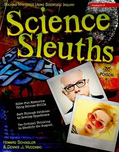 Science Sleuths: Solving Mysteries Using Scientific Inquiry (Grades 6-9) (en Inglés)