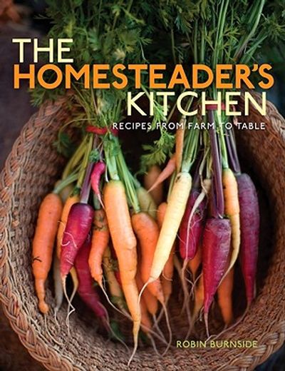 the homesteader´s kitchen,recipes from farm to table